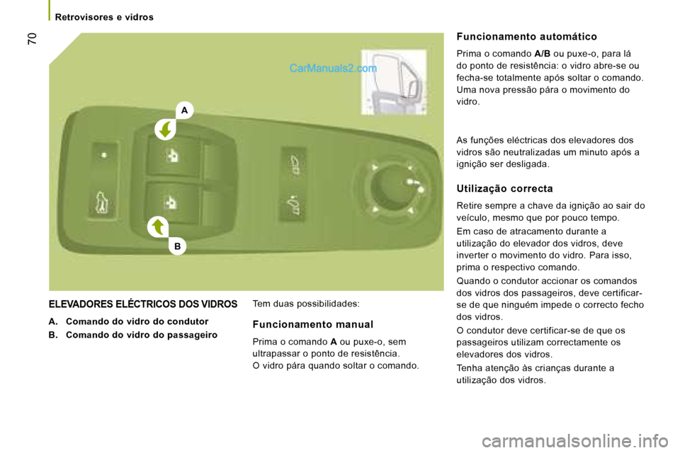Peugeot Boxer 2008 Manual do proprietário (in Portuguese) A
B
70
Retrovisores e vidros
ELEVADORES ELÉCTRICOS DOS VIDROS
A. Comando do vidro do condutor
B. Comando do vidro do passageiro Tem duas possibilidades: Funcionamento automático
Prima o coma Peugeot Boxer 2008 Manual do proprietário (in Portuguese) A
B
70
Retrovisores e vidros
ELEVADORES ELÉCTRICOS DOS VIDROS
A. Comando do vidro do condutor
B. Comando do vidro do passageiro Tem duas possibilidades: Funcionamento automático
Prima o coma