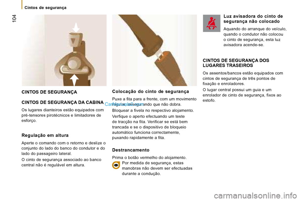 Peugeot Boxer 2008 Manual do proprietário (in Portuguese) 104
CINTOS DE SEGURANÇA
CINTOS DE SEGURANÇA DA CABINA
Os lugares dianteiros estão equipados com
pré-tensores pirotécnicos e limitadores de
esforço.
CINTOS DE SEGURANÇA DOS
LUGARES TRASEI Peugeot Boxer 2008 Manual do proprietário (in Portuguese) 104
CINTOS DE SEGURANÇA
CINTOS DE SEGURANÇA DA CABINA
Os lugares dianteiros estão equipados com
pré-tensores pirotécnicos e limitadores de
esforço.
CINTOS DE SEGURANÇA DOS
LUGARES TRASEI