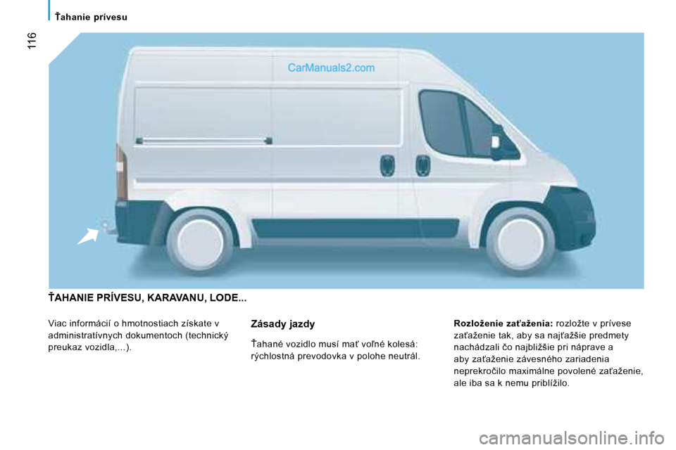 Peugeot Boxer 2008  Užívateľská príručka (in Slovak)  116
!�a�h�a�n�i�e�  �p�r�í�v�e�s�u
!�A�H�A�N�I�E� �P�R�Í�V�E�S�U�,� �K�A�R�A�V�A�N�U�,� �L�O�D�E�.�.�.� 
Viac informácií o hmotnostiach získate v  
administratívnych dokumentoch (technický 
