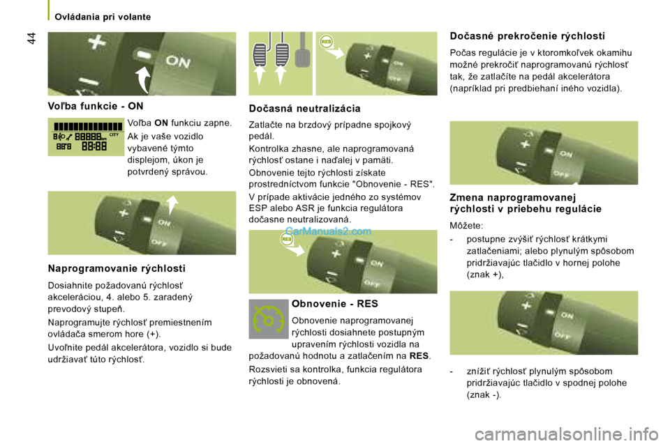 Peugeot Boxer 2008  Užívateľská príručka (in Slovak)  44
�V�o-�b�a�  �f�u�n�k�c�i�e�  �-�  �O�N
�V�o-�b�a� ON �f�u�n�k�c�i�u� �z�a�p�n�e�.
�A�k� �j�e� �v�a�š�e� �v�o�z�i�d�l�o�  
�v�y�b�a�v�e�n�é� �t�ý�m�t�o� 
�d�i�s�p�l�e�j�o�m�,� �ú�k�o�n� �j�e�