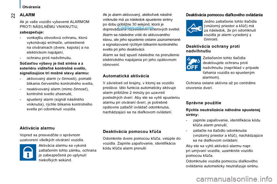 Peugeot Boxer 2008  Užívateľská príručka (in Slovak)  22�A�k� �j�e� �a�l�a�r�m� �a�k�t�i�v�o�v�a�n�ý�,� �a�k�é�k�o-�v�e�k� �n�á�s�i�l�n�é�  
�v�n�i�k�n�u�t�i�e� �m�á� �z�a� �n�á�s�l�e�d�o�k� �s�p�u�s�t�e�n�i�e� �s�i�r�é�n�y� 
�p�o� �d�o�b�u� �p�
