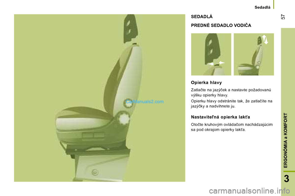 Peugeot Boxer 2008  Užívateľská príručka (in Slovak)  �5�7
3
ERGONÓMIA a KOMFORT
Sedadlá
�P�R�E�D�N�É� �S�E�D�A�D�L�O� �V�O�D�I�Č�A
SEDADLÁ
Opierka  hlavy 
�Z�a�t�l�a�č�t�e� �n�a� �j�a�z�ý�č�e�k� �a� �n�a�s�t�a�v�t�e� �p�o�ž�a�d�o�v�a�n�ú�  
�