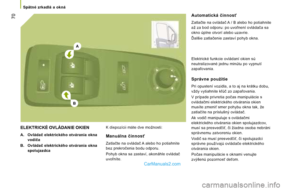 Peugeot Boxer 2008  Užívateľská príručka (in Slovak) A
B
  �7�0
Spätné  zrkadlá  a  okná
ELEKTRICKÉ OVLÁDANIE OKIEN
�A�. � �O�v�l�á�d�a�č� �e�l�e�k�t�r�i�c�k�é�h�o� �o�t�v�á�r�a�n�i�a� �o�k�n�a�  
�v�o�d�i�č�a
�B�. � �O�v�l�á�d�a�č� �e�l�e�
