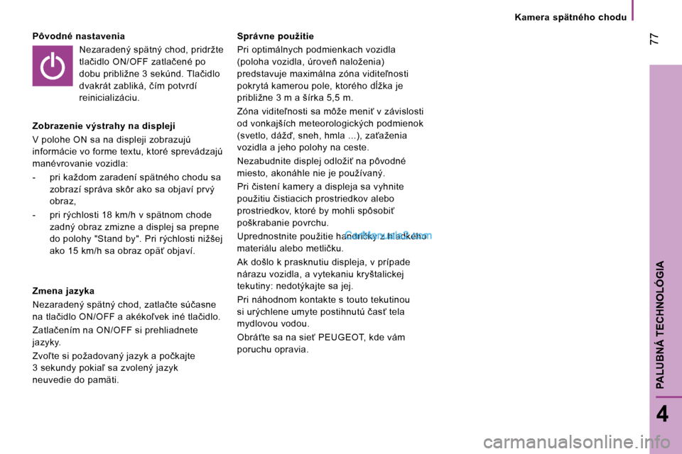 Peugeot Boxer 2008  Užívateľská príručka (in Slovak)  77
4
PALUBNÁ TECHNOLÓGIA
�K�a�m�e�r�a�  �s�p�ä�t�n�é�h�o�  �c�h�o�d�u
�P�ô�v�o�d�n�é� �n�a�s�t�a�v�e�n�i�a�N�e�z�a�r�a�d�e�n�ý� �s�p�ä�t�n�ý� �c�h�o�d�,� �p�r�i�d�r�ž�t�e�  
�t�l�a�č�i�d�l
