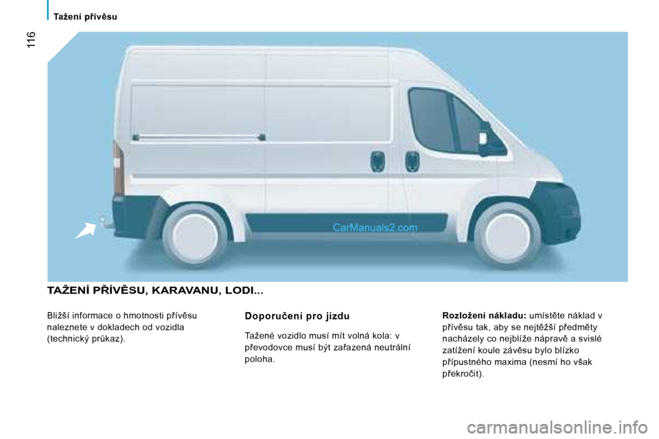 Peugeot Boxer 2008  Návod k obsluze (in Czech)  116
�T�a�ž�e�n�í�  �p9�í�v)�s�u
�T�A�Ž�E�N�Í� �P8�Í�V(�S�U�,� �K�A�R�A�V�A�N�U�,� �L�O�D�I�.�.�.
�B�l�i�ž�š�í� �i�n�f�o�r�m�a�c�e� �o� �h�m�o�t�n�o�s�t�i� �p9�í�v)�s�u�  
�n�a�l�e�z�n