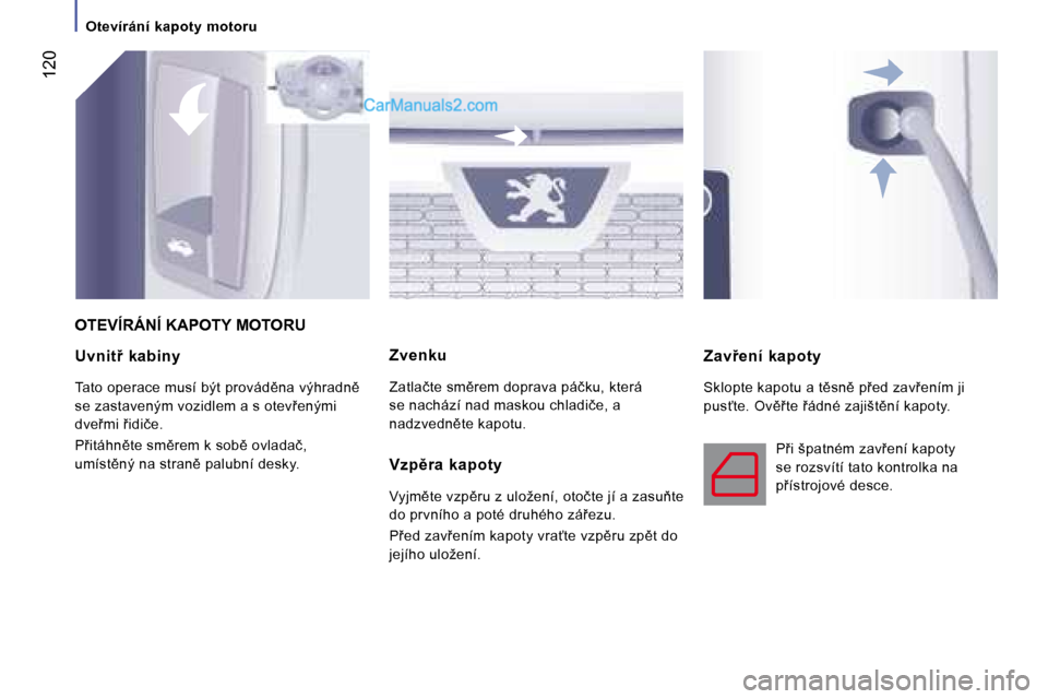 Peugeot Boxer 2008  Návod k obsluze (in Czech)  120
�U�v�n�i�t9�  �k�a�b�i�n�y 
�T�a�t�o� �o�p�e�r�a�c�e� �m�u�s�í� �b�ý�t� �p�r�o�v�á�d)�n�a� �v�ý�h�r�a�d�n)�  
�s�e� �z�a�s�t�a�v�e�n�ý�m� �v�o�z�i�d�l�e�m� �a� �s� �o�t�e�v9�e�n�ý�m�i� 