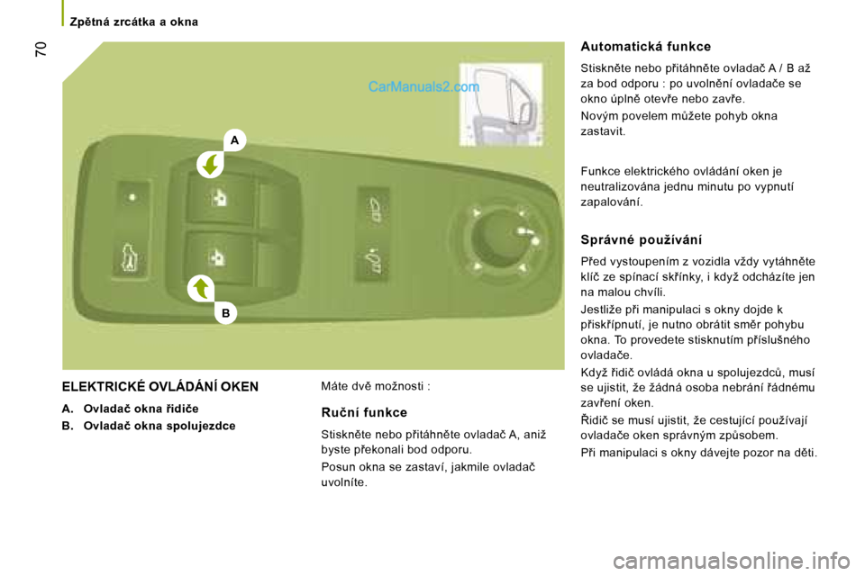 Peugeot Boxer 2008  Návod k obsluze (in Czech) A
B
  �7�0
�Z�p)�t�n�á�  �z�r�c�á�t�k�a�  �a�  �o�k�n�a
�E�L�E�K�T�R�I�C�K�É� �O�V�L�Á�D�Á�N�Í� �O�K�E�N
�A�.  �O�v�l�a�d�a�č� �o�k�n�a� 9�i�d�i�č�e
�B�.  �O�v�l�a�d�a�č� �o�k�n�a� �s�p�o�l