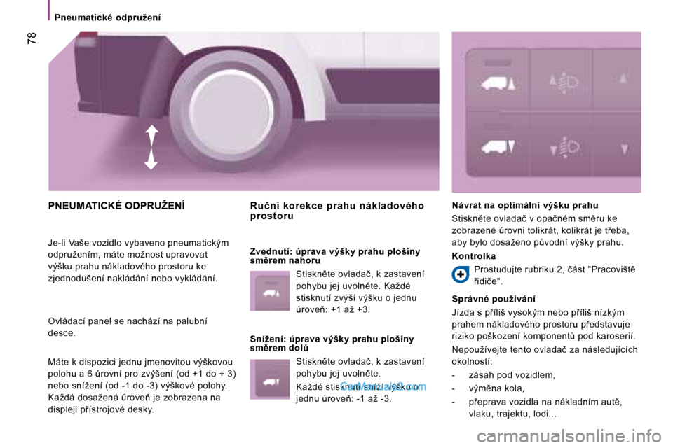 Peugeot Boxer 2008  Návod k obsluze (in Czech) � �7�8
�P�n�e�u�m�a�t�i�c�k�é�  �o�d�p�r�u�ž�e�n�í
�P�N�E�U�M�A�T�I�C�K�É� �O�D�P�R�U�Ž�E�N�Í
�J�e�-�l�i� �V�a�š�e� �v�o�z�i�d�l�o� �v�y�b�a�v�e�n�o� �p�n�e�u�m�a�t�i�c�k�ý�m�  
�o�d�p�r�u�ž�