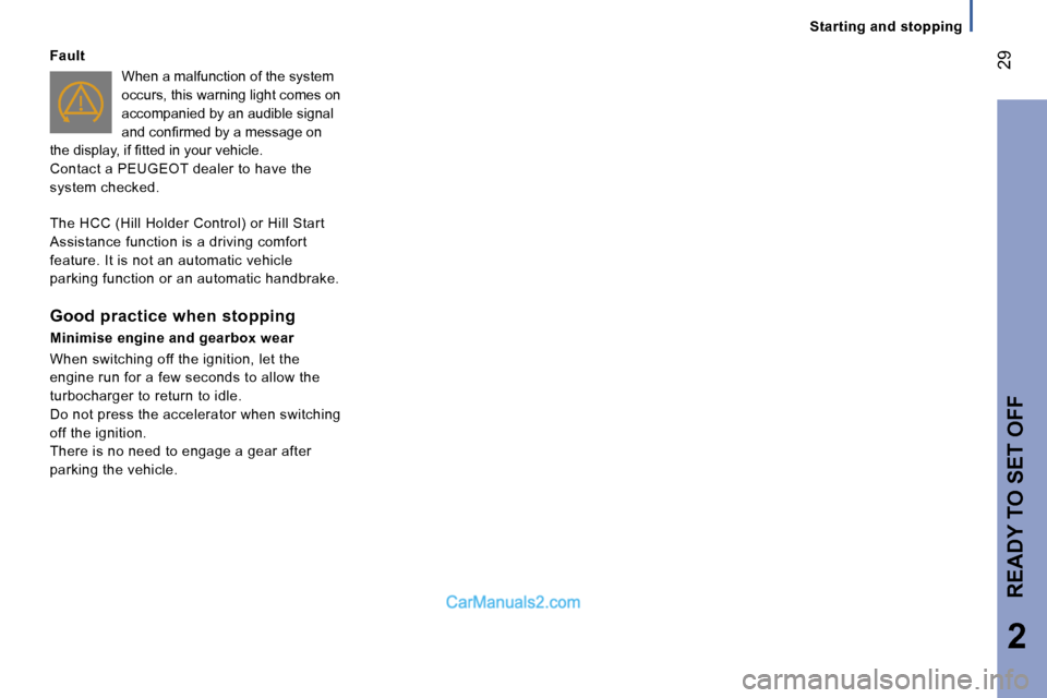 Peugeot Boxer 2006.5  Owners Manual � �2�9
�2
�F�a�u�l�t
�W�h�e�n� �a� �m�a�l�f�u�n�c�t�i�o�n� �o�f� �t�h�e� �s�y�s�t�e�m�  
�o�c�c�u�r�s�,� �t�h�i�s� �w�a�r�n�i�n�g� �l�i�g�h�t� �c�o�m�e�s� �o�n� 
�a�c�c�o�m�p�a�n�i�e�d� �b�y� �a�n� �a