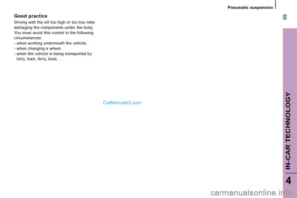 Peugeot Boxer 2006.5  Owners Manual � �6�9
�4
�I�N�-�C�A�R� �T�E�C�H�N�O�L�O�G�Y
�P�n�e�u�m�a�t�i�c� �s�u�s�p�e�n�s�i�o�n
�G�o�o�d� �p�r�a�c�t�i�c�e 
�D�r�i�v�i�n�g� �w�i�t�h� �t�h�e� �s�i�l�l� �t�o�o� �h�i�g�h� �o�r� �t�o�o� �l�o�w� �r
