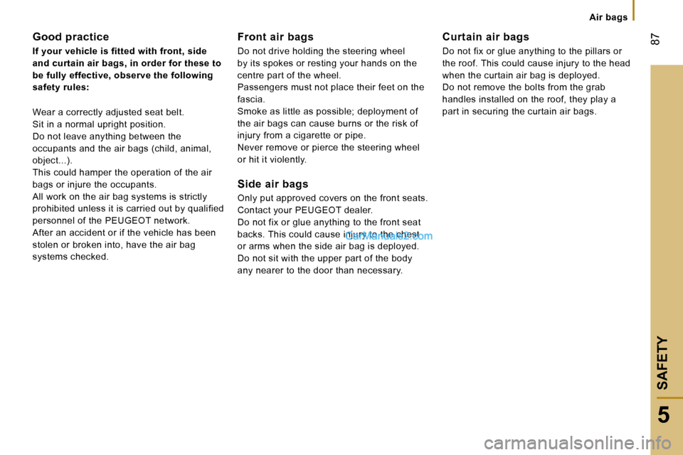 Peugeot Boxer 2006.5  Owners Manual � �8�7
�5
�S�A�F�E�T�Y
�A�i�r� �b�a�g�s
�G�o�o�d� �p�r�a�c�t�i�c�e 
�I�f� �y�o�u�r� �v�e�h�i�c�l�e� �i�s� �f�i�t�t�e�d� �w�i�t�h� �f�r�o�n�t�,� �s�i�d�e�  
�a�n�d� �c�u�r�t�a�i�n� �a�i�r� �b�a�g�s�,� 