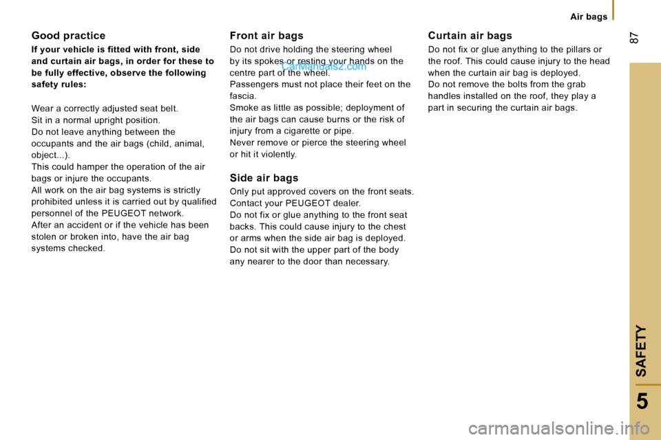Peugeot Boxer 2006.5  Owners Manual � �8�7
�5
�S�A�F�E�T�Y
�A�i�r� �b�a�g�s
�G�o�o�d� �p�r�a�c�t�i�c�e 
�I�f� �y�o�u�r� �v�e�h�i�c�l�e� �i�s� �f�i�t�t�e�d� �w�i�t�h� �f�r�o�n�t�,� �s�i�d�e�  
�a�n�d� �c�u�r�t�a�i�n� �a�i�r� �b�a�g�s�,� 