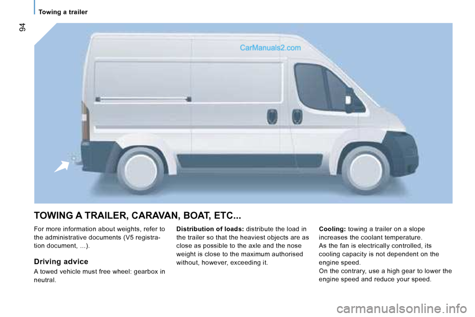 Peugeot Boxer 2006.5  Owners Manual � �9�4
�T�O�W�I�N�G� �A� �T�R�A�I�L�E�R�,� �C�A�R�A�V�A�N�,� �B�O�A�T�,� �E�T�C�.�.�.
�F�o�r� �m�o�r�e� �i�n�f�o�r�m�a�t�i�o�n� �a�b�o�u�t� �w�e�i�g�h�t�s�,� �r�e�f�e�r� �t�o�  
�t�h�e� �a�d�m�i�n�i�s