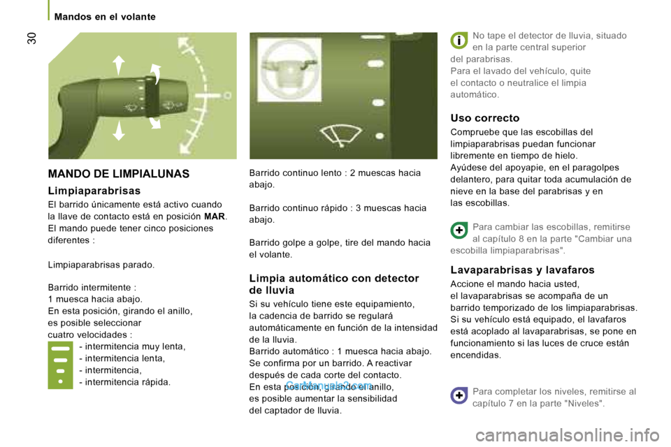 Peugeot Boxer 2006  Manual del propietario (in Spanish) � �3�0
�M�A�N�D�O� �D�E� �L�I�M�P�I�A�L�U�N�A�S
�L�i�m�p�i�a�p�a�r�a�b�r�i�s�a�s
�E�l� �b�a�r�r�i�d�o� �ú�n�i�c�a�m�e�n�t�e� �e�s�t�á� �a�c�t�i�v�o� �c�u�a�n�d�o�  � 
�l�a� �l�l�a�v�e� �d�e� �c�o�n�