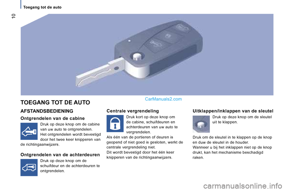 Peugeot Boxer 2006  Handleiding (in Dutch) � �1�0
�A�F�S�T�A�N�D�S�B�E�D�I�E�N�I�N�G 
�O�n�t�g�r�e�n�d�e�l�e�n� �v�a�n� �d�e� �c�a�b�i�n�e
�D�r�u�k� �o�p� �d�e�z�e� �k�n�o�p� �o�m� �d�e� �c�a�b�i�n�e�  
�v�a�n� �u�w� �a�u�t�o� �t�e� �o�n�t�g�r