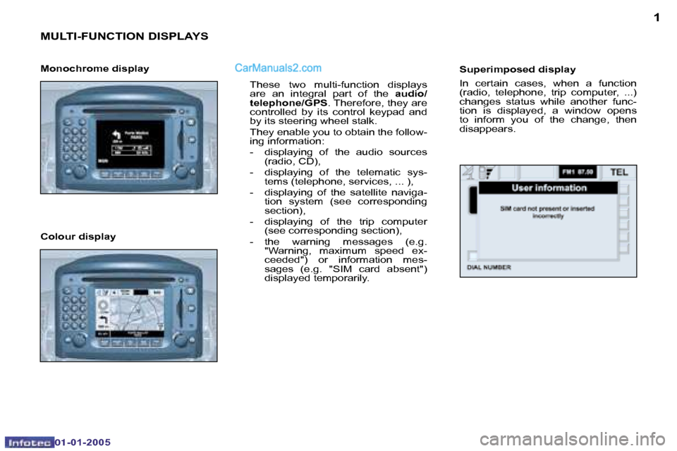 Peugeot Boxer 2005  Owners Manual �1
01�-�01�-�2�0�0 5
�M�U�L�T�I�-�F�U�N�C�T�I�O�N� �D�I�S�P�L�A�Y�S
�T�h�e�s�e�  �t�w�o�  �m�u�l�t�i�-�f�u�n�c�t�i�o�n�  �d�i�s�p�l�a�y�s�  
�a�r�e�  �a�n�  �i�n�t�e�g�r�a�l�  �p�a�r�t�  �o�f�  �t�h�e