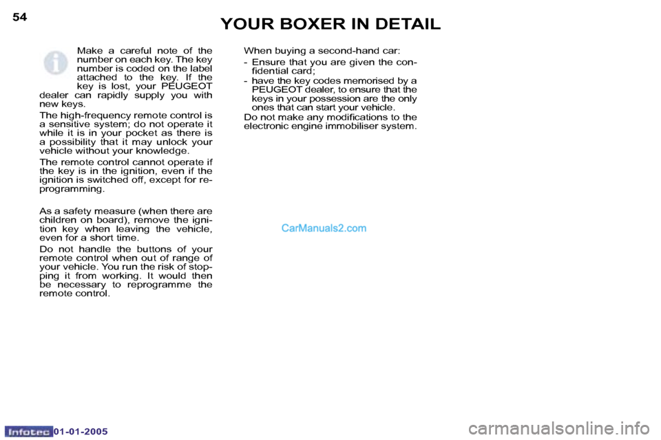 Peugeot Boxer 2005  Owners Manual �5�4
�0�1�-�0�1�-�2�0�0�5
�5�5
�0�1�-�0�1�-�2�0�0�5
�M�a�k�e�  �a�  �c�a�r�e�f�u�l�  �n�o�t�e�  �o�f�  �t�h�e�  
�n�u�m�b�e�r� �o�n� �e�a�c�h� �k�e�y�.� �T�h�e� �k�e�y� 
�n�u�m�b�e�r� �i�s� �c�o�d�e�d