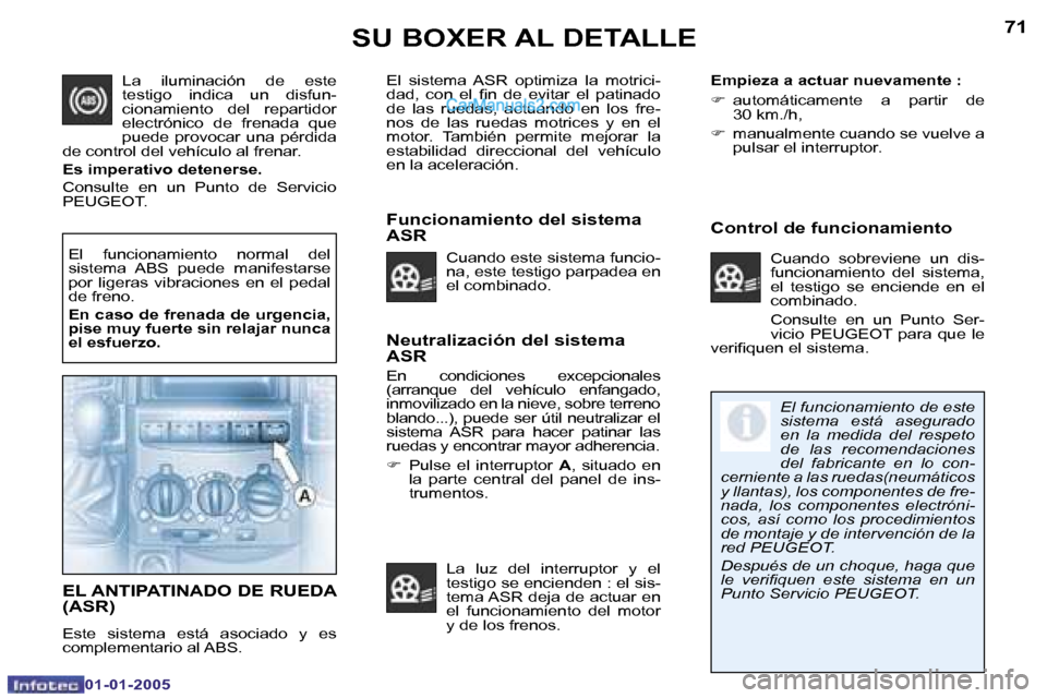 Peugeot Boxer 2005  Manual del propietario (in Spanish) �7�0
�0�1�-�0�1�-�2�0�0�5
�7�1
�0�1�-�0�1�-�2�0�0�5
�N�e�u�t�r�a�l�i�z�a�c�i�ó�n� �d�e�l� �s�i�s�t�e�m�a�  
�A�S�R
�E�n�  �c�o�n�d�i�c�i�o�n�e�s�  �e�x�c�e�p�c�i�o�n�a�l�e�s�  
�(�a�r�r�a�n�q�u�e�  �