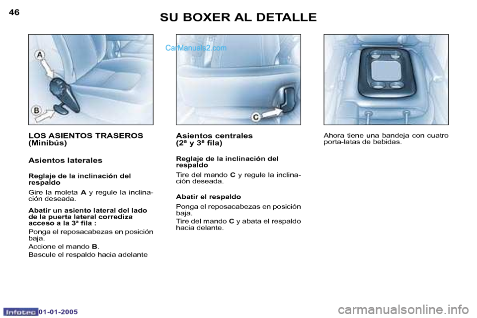 Peugeot Boxer 2005  Manual del propietario (in Spanish) �4�6
�0�1�-�0�1�-�2�0�0�5
�4�7
�0�1�-�0�1�-�2�0�0�5
�L�O�S� �A�S�I�E�N�T�O�S� �T�R�A�S�E�R�O�S�  
�(�M�i�n�i�b�ú�s�)
�A�s�i�e�n�t�o�s� �l�a�t�e�r�a�l�e�s
�R�e�g�l�a�j�e� �d�e� �l�a� �i�n�c�l�i�n�a�c�