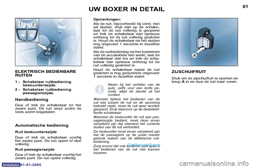 Peugeot Boxer 2005  Handleiding (in Dutch) �6�0
�0�1�-�0�1�-�2�0�0�5
�6�1
�0�1�-�0�1�-�2�0�0�5
�O�p�m�e�r�k�i�n�g�e�n�: 
�A�l�s� �d�e� �r�u�i�t�,� �b�i�j�v�o�o�r�b�e�e�l�d� �b�i�j� �v�o�r�s�t�,� �n�i�e�t�  
�w�i�l�  �s�l�u�i�t�e�n�,�  �d�r�u�k