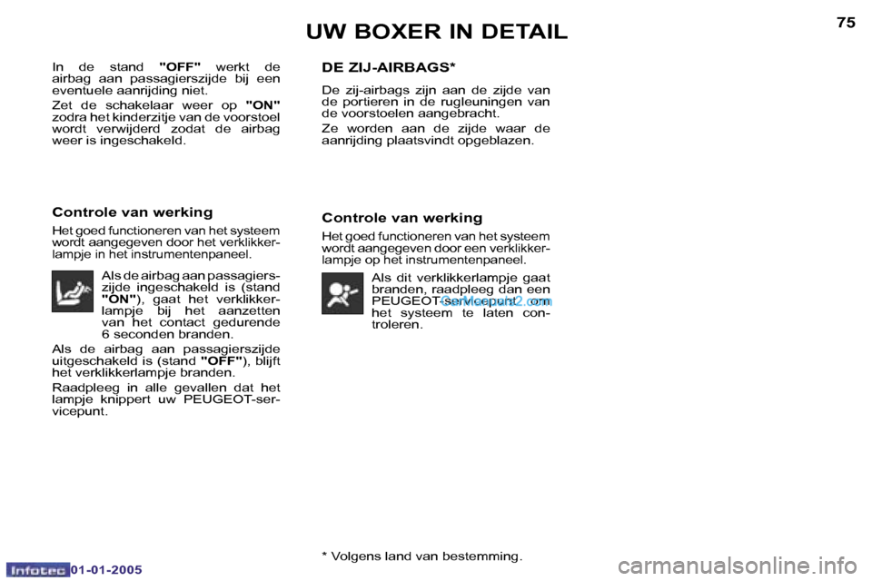Peugeot Boxer 2005  Handleiding (in Dutch) �7�4
�0�1�-�0�1�-�2�0�0�5
�7�5
�0�1�-�0�1�-�2�0�0�5�*� �V�o�l�g�e�n�s� �l�a�n�d� �v�a�n� �b�e�s�t�e�m�m�i�n�g�.
�I�n�  �d�e�  �s�t�a�n�d� 
�"�O�F�F�"�  �w�e�r�k�t�  �d�e� 
�a�i�r�b�a�g�  �a�a�n�  �p�a