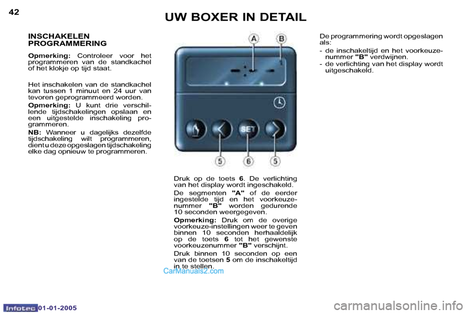 Peugeot Boxer 2005  Handleiding (in Dutch) �4�2
�0�1�-�0�1�-�2�0�0�5
�4�3
�0�1�-�0�1�-�2�0�0�5
�I�N�S�C�H�A�K�E�L�E�N�  
�P�R�O�G�R�A�M�M�E�R�I�N�G
�O�p�m�e�r�k�i�n�g�:� �C�o�n�t�r�o�l�e�e�r�  �v�o�o�r�  �h�e�t� 
�p�r�o�g�r�a�m�m�e�r�e�n�  �v�