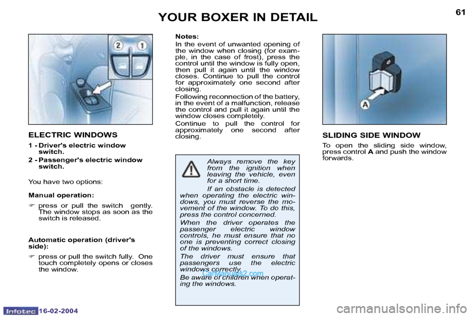Peugeot Boxer 2004  Owners Manual �1�6�-�0�2�-�2�0�0�4�1�6�-�0�2�-�2�0�0�4
�6�0�6�1
�N�o�t�e�s�: 
�I�n�  �t�h�e�  �e�v�e�n�t�  �o�f�  �u�n�w�a�n�t�e�d�  �o�p�e�n�i�n�g�  �o�f�  
�t�h�e�  �w�i�n�d�o�w�  �w�h�e�n�  �c�l�o�s�i�n�g�  �(�f