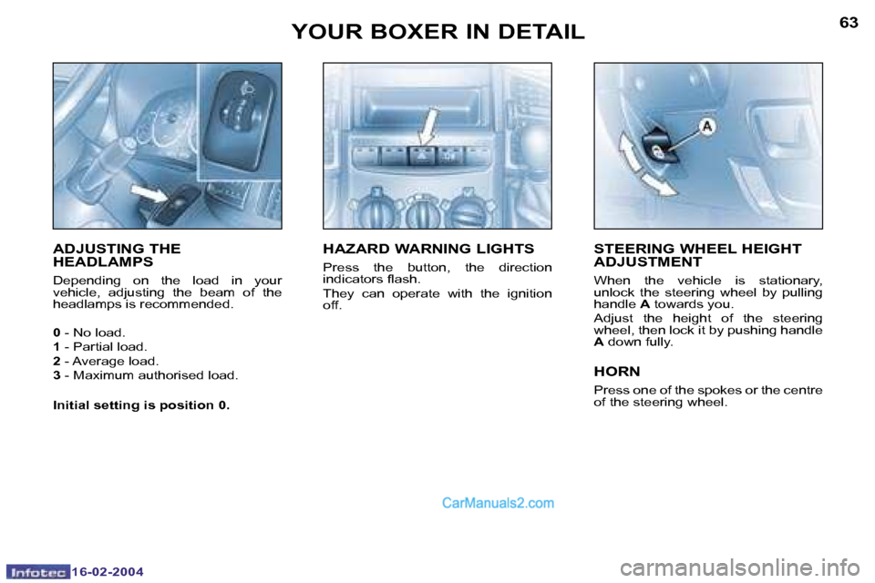 Peugeot Boxer 2004  Owners Manual �1�6�-�0�2�-�2�0�0�4�1�6�-�0�2�-�2�0�0�4
�6�2�6�3�Y�O�U�R� �B�O�X�E�R� �I�N� �D�E�T�A�I�L�S�T�E�E�R�I�N�G� �W�H�E�E�L� �H�E�I�G�H�T�  
�A�D�J�U�S�T�M�E�N�T� 
�W�h�e�n�  �t�h�e�  �v�e�h�i�c�l�e�  �i�s�