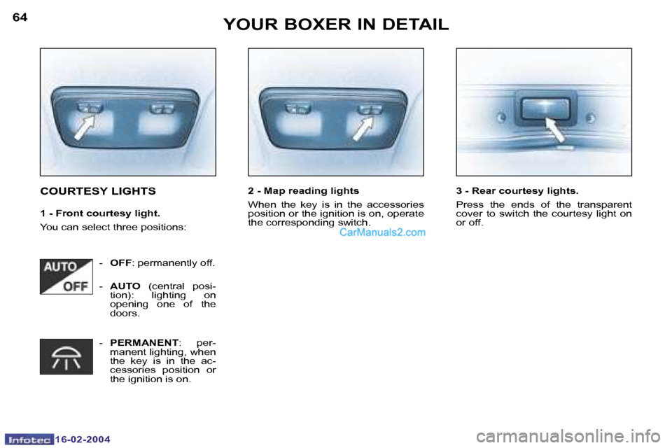 Peugeot Boxer 2004  Owners Manual �1�6�-�0�2�-�2�0�0�4�1�6�-�0�2�-�2�0�0�4
�6�4�6�5�Y�O�U�R� �B�O�X�E�R� �I�N� �D�E�T�A�I�L
�C�O�U�R�T�E�S�Y� �L�I�G�H�T�S
�1� �-� �F�r�o�n�t� �c�o�u�r�t�e�s�y� �l�i�g�h�t�. 
�Y�o�u� �c�a�n� �s�e�l�e�c�