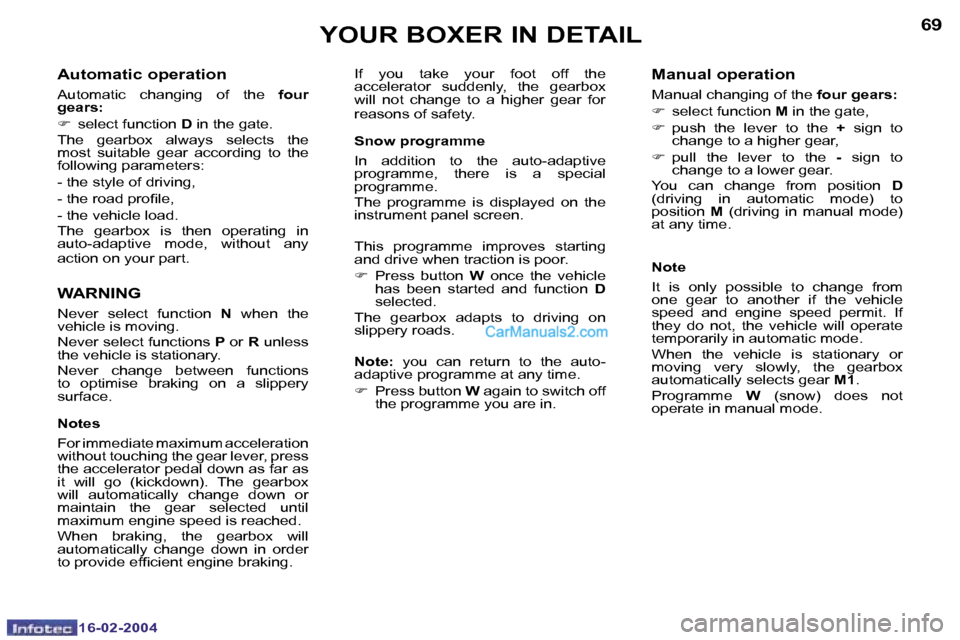 Peugeot Boxer 2004  Owners Manual �1�6�-�0�2�-�2�0�0�4�1�6�-�0�2�-�2�0�0�4
�6�8�6�9
�A�u�t�o�m�a�t�i�c� �o�p�e�r�a�t�i�o�n
�A�u�t�o�m�a�t�i�c�  �c�h�a�n�g�i�n�g�  �o�f�  �t�h�e� �f�o�u�r� 
�g�e�a�r�s�: 
�F �  �s�e�l�e�c�t� �f�u�n�c�t�