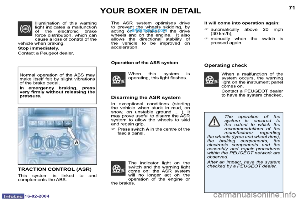 Peugeot Boxer 2004  Owners Manual �1�6�-�0�2�-�2�0�0�4�1�6�-�0�2�-�2�0�0�4
�7�0�7�1�Y�O�U�R� �B�O�X�E�R� �I�N� �D�E�T�A�I�L
�D�i�s�a�r�m�i�n�g� �t�h�e� �A�S�R� �s�y�s�t�e�m
�I�n�  �e�x�c�e�p�t�i�o�n�a�l�  �c�o�n�d�i�t�i�o�n�s�  �(�s�t