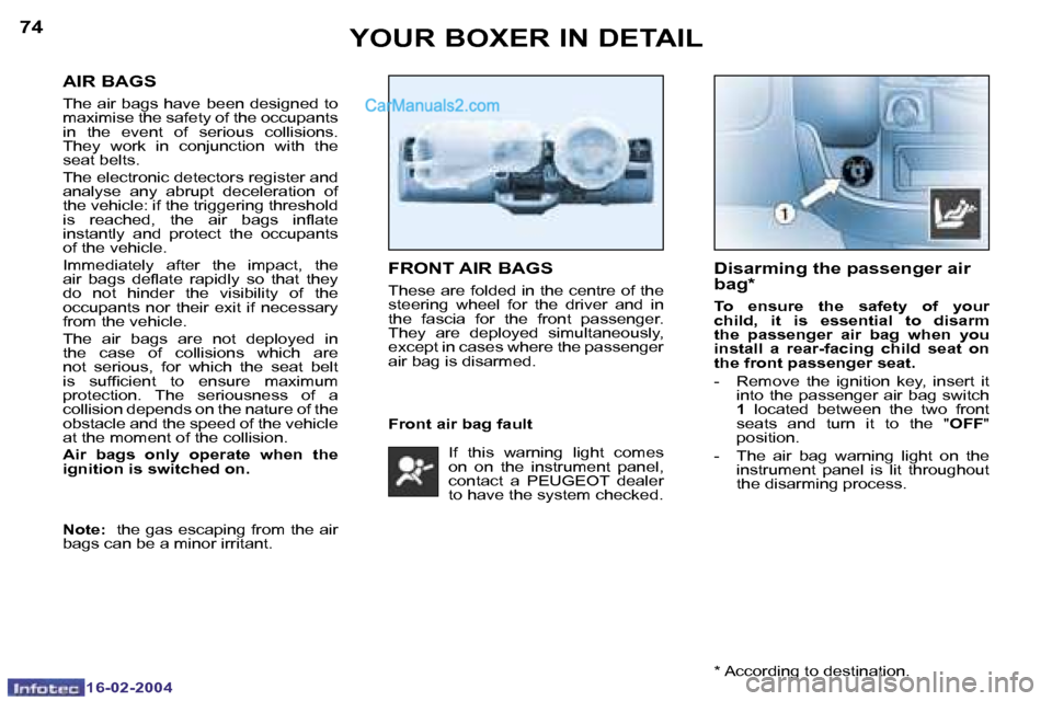 Peugeot Boxer 2004  Owners Manual �1�6�-�0�2�-�2�0�0�4�1�6�-�0�2�-�2�0�0�4
�7�4�7�5
�A�I�R� �B�A�G�S
�T�h�e� �a�i�r� �b�a�g�s� �h�a�v�e� �b�e�e�n� �d�e�s�i�g�n�e�d� �t�o� 
�m�a�x�i�m�i�s�e� �t�h�e� �s�a�f�e�t�y� �o�f� �t�h�e� �o�c�c�u