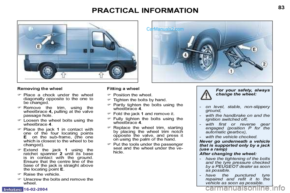 Peugeot Boxer 2004  Owners Manual �1�6�-�0�2�-�2�0�0�4�1�6�-�0�2�-�2�0�0�4
�8�2�8�3�P�R�A�C�T�I�C�A�L� �I�N�F�O�R�M�A�T�I�O�N
�R�e�m�o�v�i�n�g� �t�h�e� �w�h�e�e�l 
�F�  �P�l�a�c�e�  �a�  �c�h�o�c�k�  �u�n�d�e�r�  �t�h�e�  �w�h�e�e�l� 