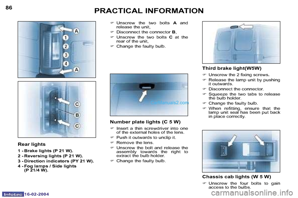 Peugeot Boxer 2004  Owners Manual �1�6�-�0�2�-�2�0�0�4�1�6�-�0�2�-�2�0�0�4
�8�6�8�7�P�R�A�C�T�I�C�A�L� �I�N�F�O�R�M�A�T�I�O�N
�T�h�i�r�d� �b�r�a�k�e� �l�i�g�h�t�(�W�5�W�)
�F�  �U�n�s�c�r�e�w� �t�h�e� �2� �i�x�i�n�g� �s�c�r�e�w�s �.
�F