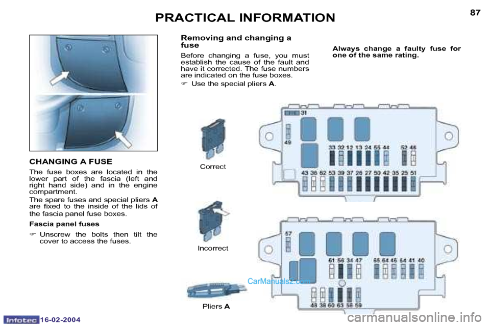 Peugeot Boxer 2004  Owners Manual �1�6�-�0�2�-�2�0�0�4�1�6�-�0�2�-�2�0�0�4
�8�6�8�7�P�R�A�C�T�I�C�A�L� �I�N�F�O�R�M�A�T�I�O�N
�C�H�A�N�G�I�N�G� �A� �F�U�S�E
�T�h�e�  �f�u�s�e�  �b�o�x�e�s�  �a�r�e�  �l�o�c�a�t�e�d�  �i�n�  �t�h�e�  
�