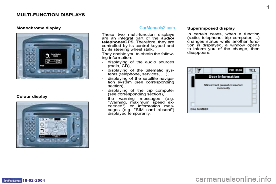 Peugeot Boxer 2004  Owners Manual �1
�1�6�-�0�2�-�2�0�0�4
�M�U�L�T�I�-�F�U�N�C�T�I�O�N� �D�I�S�P�L�A�Y�S
�T�h�e�s�e�  �t�w�o�  �m�u�l�t�i�-�f�u�n�c�t�i�o�n�  �d�i�s�p�l�a�y�s�  
�a�r�e�  �a�n�  �i�n�t�e�g�r�a�l�  �p�a�r�t�  �o�f�  �t�