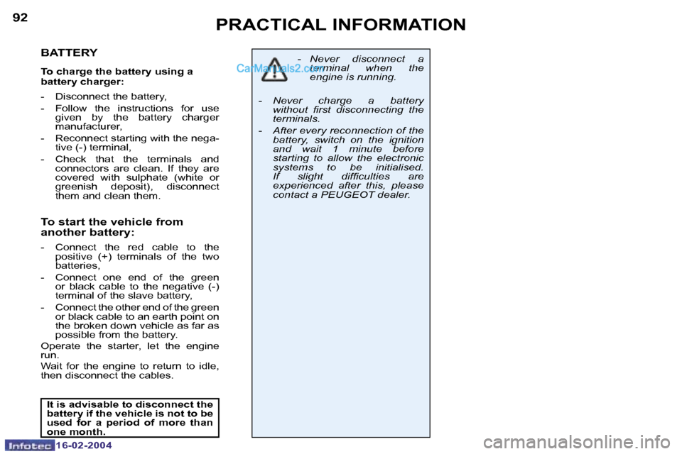 Peugeot Boxer 2004  Owners Manual �1�6�-�0�2�-�2�0�0�4�1�6�-�0�2�-�2�0�0�4
�9�2�9�3�P�R�A�C�T�I�C�A�L� �I�N�F�O�R�M�A�T�I�O�N
�B�A�T�T�E�R�Y
�T�o� �c�h�a�r�g�e� �t�h�e� �b�a�t�t�e�r�y� �u�s�i�n�g� �a�  
�b�a�t�t�e�r�y� �c�h�a�r�g�e�r�