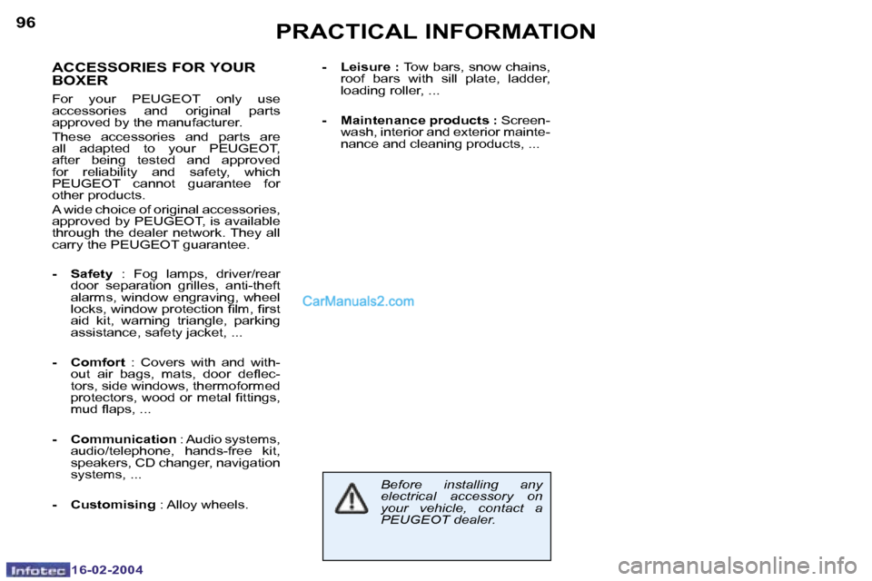 Peugeot Boxer 2004  Owners Manual �1�6�-�0�2�-�2�0�0�4
�9�6�P�R�A�C�T�I�C�A�L� �I�N�F�O�R�M�A�T�I�O�N
�A�C�C�E�S�S�O�R�I�E�S� �F�O�R� �Y�O�U�R�  
�B�O�X�E�R
�F�o�r�  �y�o�u�r�  �P�E�U�G�E�O�T�  �o�n�l�y�  �u�s�e�  
�a�c�c�e�s�s�o�r�i�