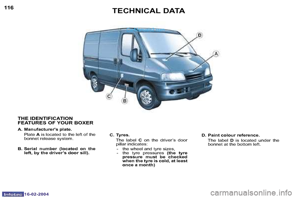 Peugeot Boxer 2004  Owners Manual �1�6�-�0�2�-�2�0�0�4�1�6�-�0�2�-�2�0�0�4
�1�1�6�1�1�7
�T�H�E� �I�D�E�N�T�I�F�I�C�A�T�I�O�N�  
�F�E�A�T�U�R�E�S� �O�F� �Y�O�U�R� �B�O�X�E�R
�A�.�  �M�a�n�u�f�a�c�t�u�r�e�r��s� �p�l�a�t�e�. 
�  �P�l�a�