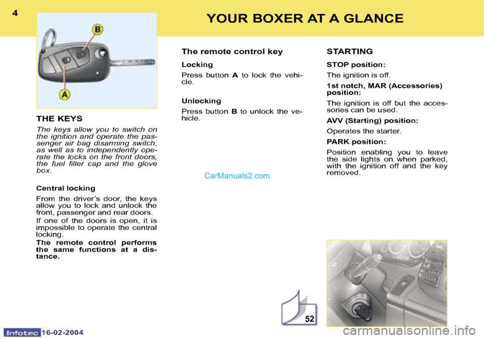 Peugeot Boxer 2004  Owners Manual �1�6�-�0�2�-�2�0�0�4�1�6�-�0�2�-�2�0�0�4
�5�2
�4�5�Y�O�U�R� �B�O�X�E�R� �A�T� �A� �G�L�A�N�C�E
�T�H�E� �K�E�Y�S
�T�h�e�  �k�e�y�s�  �a�l�l�o�w�  �y�o�u�  �t�o�  �s�w�i�t�c�h�  �o�n�  
�t�h�e�  �i�g�n�