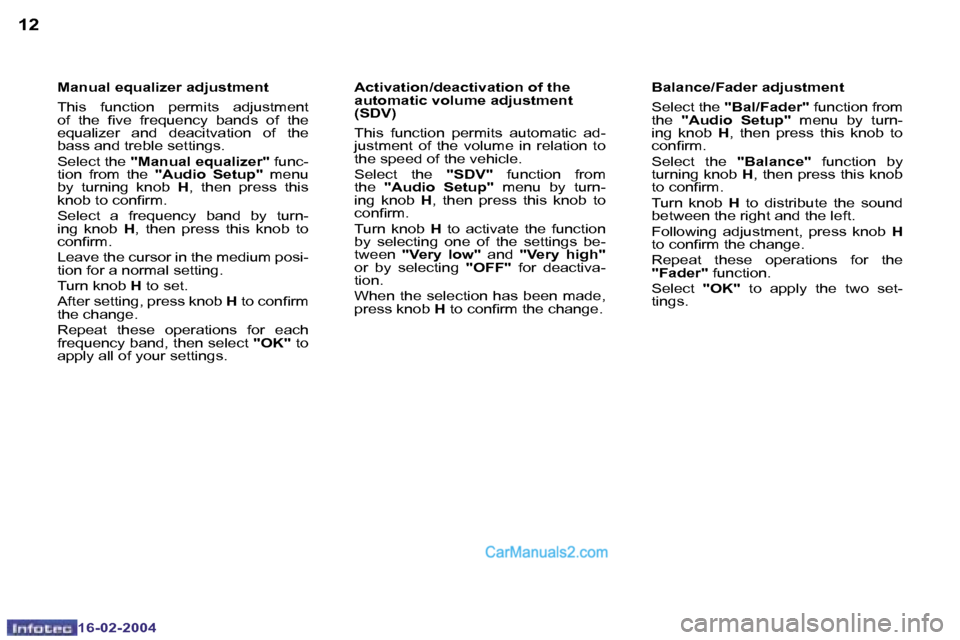 Peugeot Boxer 2004  Owners Manual �1�2
�1�6�-�0�2�-�2�0�0�4
�1�3
�1�6�-�0�2�-�2�0�0�4
�M�a�n�u�a�l� �e�q�u�a�l�i�z�e�r� �a�d�j�u�s�t�m�e�n�t 
�T�h�i�s�  �f�u�n�c�t�i�o�n�  �p�e�r�m�i�t�s�  �a�d�j�u�s�t�m�e�n�t�  
�o�f�  �t�h�e�  �i�v�