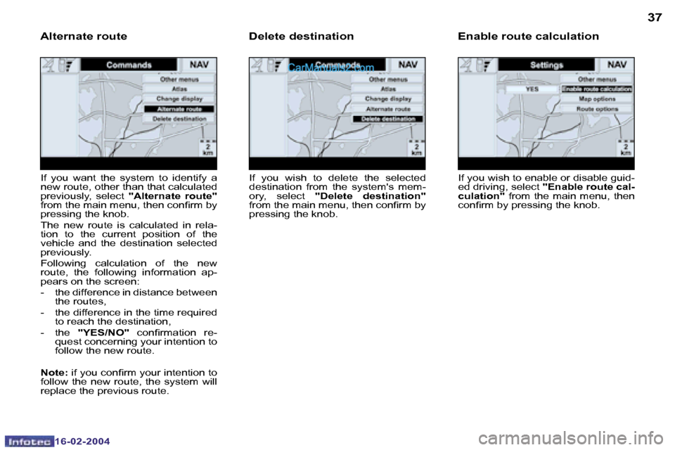 Peugeot Boxer 2004  Owners Manual �3�6
�1�6�-�0�2�-�2�0�0�4
�3�7
�1�6�-�0�2�-�2�0�0�4
�I�f� �y�o�u� �w�i�s�h� �t�o� �e�n�a�b�l�e� �o�r� �d�i�s�a�b�l�e� �g�u�i�d�- 
�e�d� �d�r�i�v�i�n�g�,� �s�e�l�e�c�t� �"�E�n�a�b�l�e� �r�o�u�t�e� �c�a
