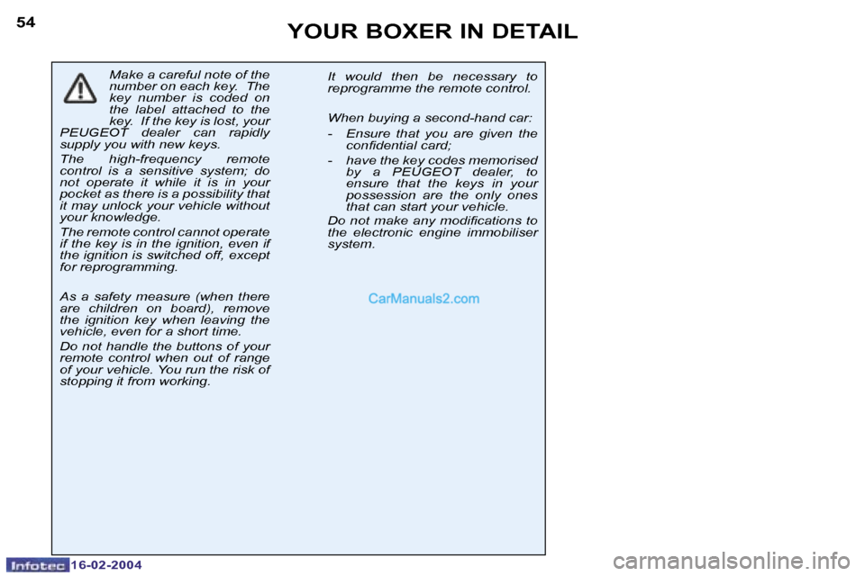 Peugeot Boxer 2004  Owners Manual �1�6�-�0�2�-�2�0�0�4�1�6�-�0�2�-�2�0�0�4
�5�4�5�5�Y�O�U�R� �B�O�X�E�R� �I�N� �D�E�T�A�I�L
�M�a�k�e� �a� �c�a�r�e�f�u�l� �n�o�t�e� �o�f� �t�h�e�  
�n�u�m�b�e�r� �o�n� �e�a�c�h� �k�e�y�.� � �T�h�e� 
�k�