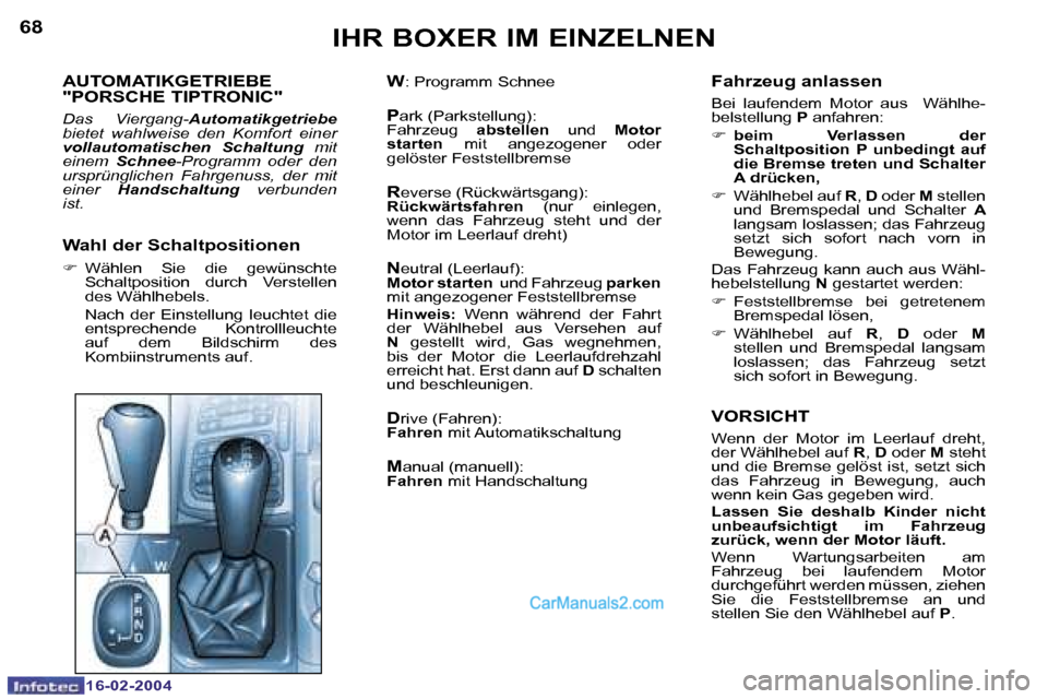 Peugeot Boxer 2004  Betriebsanleitung (in German) �6�8
�1�6�-�0�2�-�2�0�0�4
�6�9
�1�6�-�0�2�-�2�0�0�4
�A�U�T�O�M�A�T�I�K�G�E�T�R�I�E�B�E�  
�"�P�O�R�S�C�H�E� �T�I�P�T�R�O�N�I�C�"� 
�D�a�s�  �V�i�e�r�g�a�n�g�-�A�u�t�o�m�a�t�i�k�g�e�t�r�i�e�b�e � 
�b�i