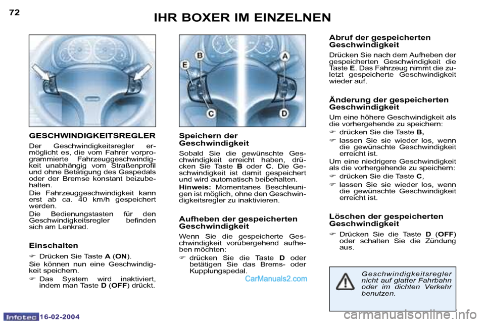 Peugeot Boxer 2004  Betriebsanleitung (in German) �7�2
�1�6�-�0�2�-�2�0�0�4
�7�3
�1�6�-�0�2�-�2�0�0�4
�A�b�r�u�f� �d�e�r� �g�e�s�p�e�i�c�h�e�r�t�e�n�  
�G�e�s�c�h�w�i�n�d�i�g�k�e�i�t
�D�r�ü�c�k�e�n� �S�i�e� �n�a�c�h� �d�e�m� �A�u�f�h�e�b�e�n� �d�e�r
