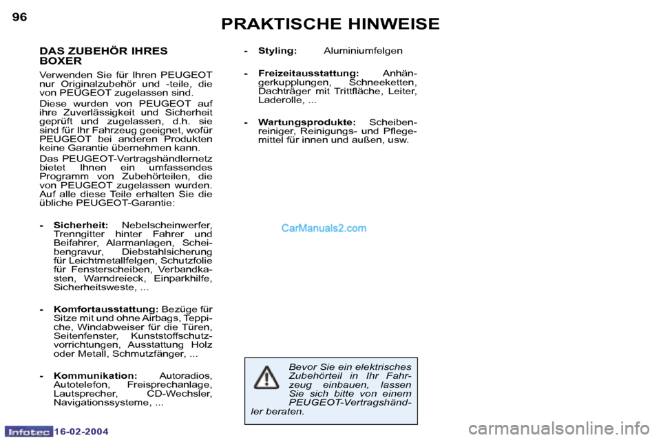 Peugeot Boxer 2004  Betriebsanleitung (in German) �9�6
�1�6�-�0�2�-�2�0�0�4
�P�R�A�K�T�I�S�C�H�E� �H�I�N�W�E�I�S�E
�D�A�S� �Z�U�B�E�H�Ö�R� �I�H�R�E�S�  
�B�O�X�E�R
�V�e�r�w�e�n�d�e�n�  �S�i�e�  �f�ü�r�  �I�h�r�e�n�  �P�E�U�G�E�O�T�  
�n�u�r�  �O�r�