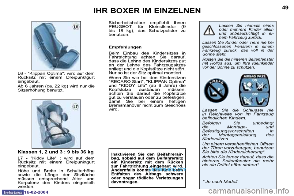 Peugeot Boxer 2004  Betriebsanleitung (in German) �4�8
�1�6�-�0�2�-�2�0�0�4
�4�9
�1�6�-�0�2�-�2�0�0�4
�I�H�R� �B�O�X�E�R� �I�M� �E�I�N�Z�E�L�N�E�N
�L�a�s�s�e�n�  �S�i�e�  �n�i�e�m�a�l�s�  �e�i�n�e�s�  
�o�d�e�r�  �m�e�h�r�e�r�e�  �K�i�n�d�e�r�  �a�l�