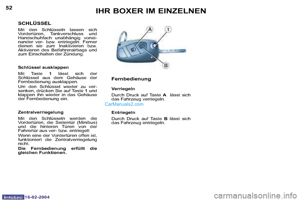 Peugeot Boxer 2004  Betriebsanleitung (in German) �5�2
�1�6�-�0�2�-�2�0�0�4
�5�3
�1�6�-�0�2�-�2�0�0�4
�I�H�R� �B�O�X�E�R� �I�M� �E�I�N�Z�E�L�N�E�N
�S�C�H�L�Ü�S�S�E�L
�M�i�t�  �d�e�n�  �S�c�h�l�ü�s�s�e�l�n�  �l�a�s�s�e�n�  �s�i�c�h�  
�V�o�r�d�e�r�t