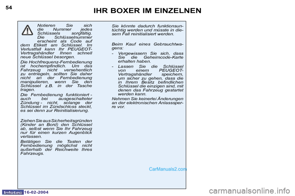 Peugeot Boxer 2004  Betriebsanleitung (in German) �5�4
�1�6�-�0�2�-�2�0�0�4
�5�5
�1�6�-�0�2�-�2�0�0�4
�I�H�R� �B�O�X�E�R� �I�M� �E�I�N�Z�E�L�N�E�N
�N�o�t�i�e�r�e�n�  �S�i�e�  �s�i�c�h�  
�d�i�e�  �N�u�m�m�e�r�  �j�e�d�e�s� 
�S�c�h�l�ü�s�s�e�l�s�  �s