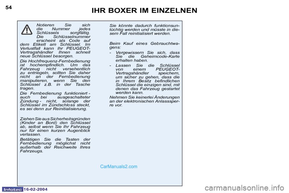 Peugeot Boxer 2004  Betriebsanleitung (in German) �5�4
�1�6�-�0�2�-�2�0�0�4
�5�5
�1�6�-�0�2�-�2�0�0�4
�I�H�R� �B�O�X�E�R� �I�M� �E�I�N�Z�E�L�N�E�N
�N�o�t�i�e�r�e�n�  �S�i�e�  �s�i�c�h�  
�d�i�e�  �N�u�m�m�e�r�  �j�e�d�e�s� 
�S�c�h�l�ü�s�s�e�l�s�  �s